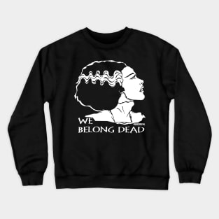 The Bride, We Belong Dead! Crewneck Sweatshirt